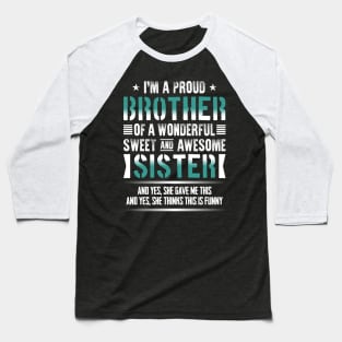 I'm A Proud Brother Of A Wonderful Sweet And Awesome Sister Baseball T-Shirt
